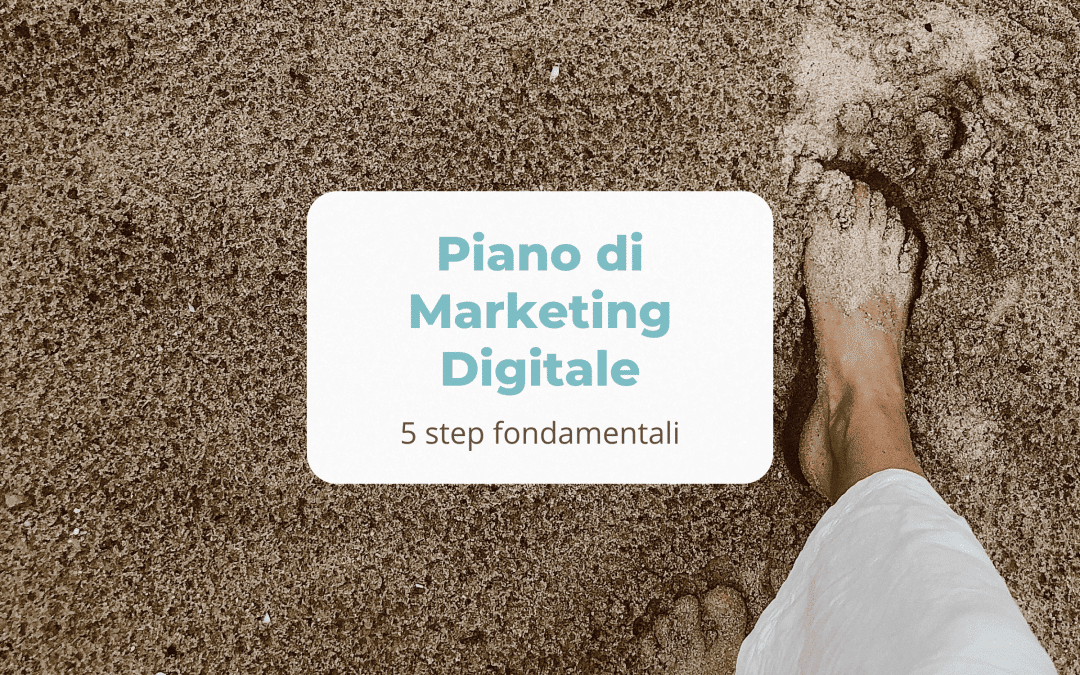 Piano di Marketing Digitale: 5 step fondamentali