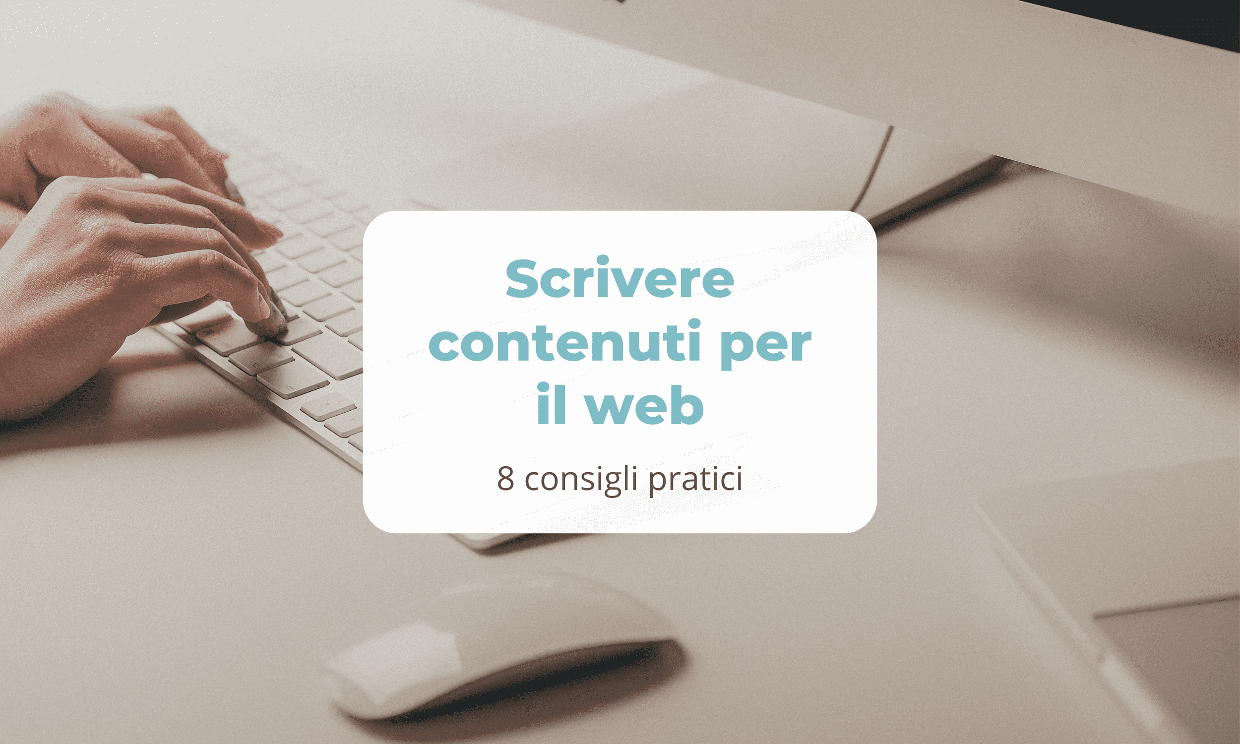 Scrivere contenuti per il web - 8 consigli pratici