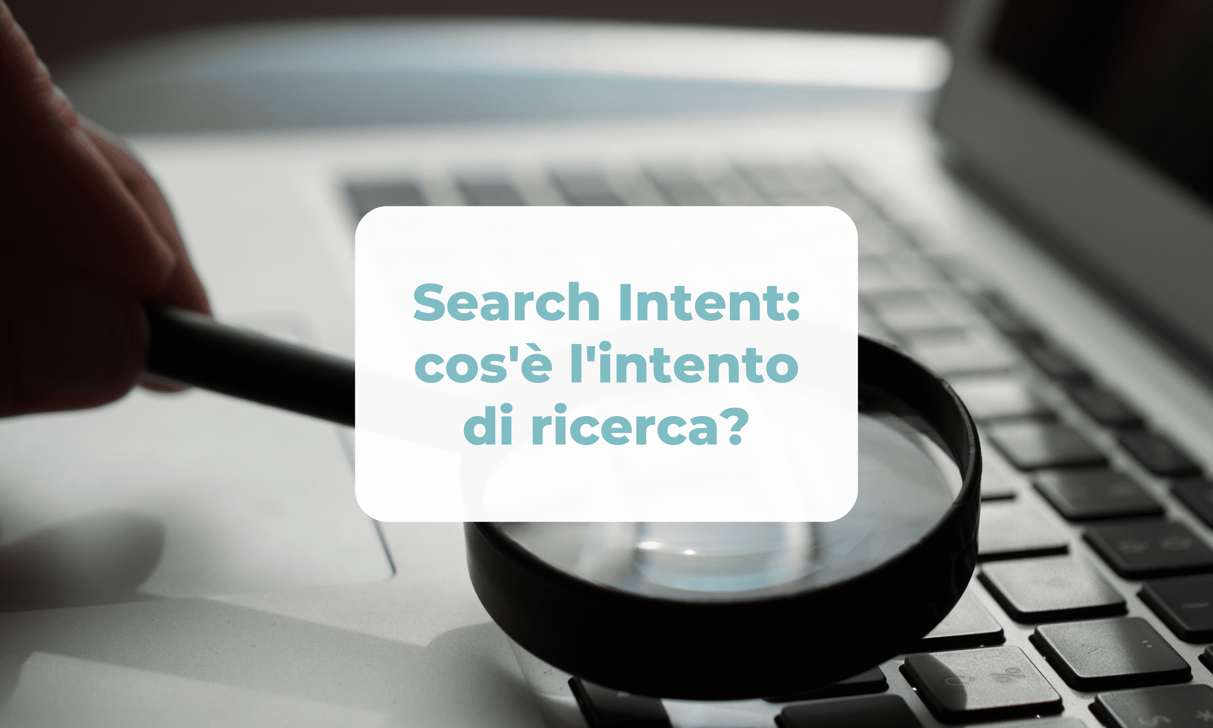 Search Intent: cos'è l'intento di ricerca?