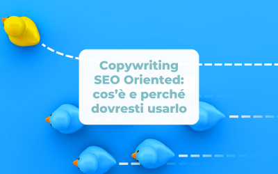 Copywriting SEO Oriented: cos’è e perché dovresti usarlo