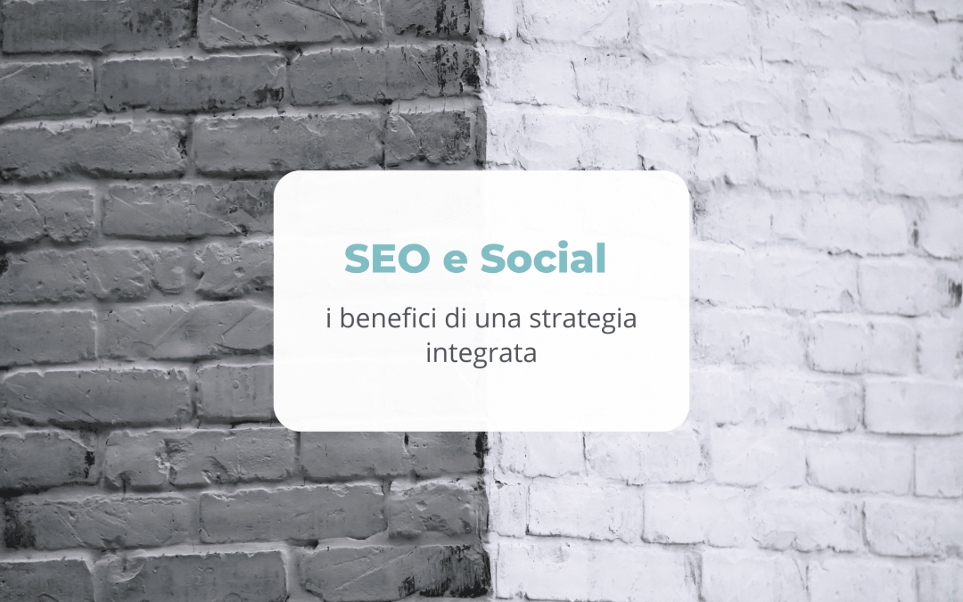 SEO e Social Media: i benefici di una strategia integrata