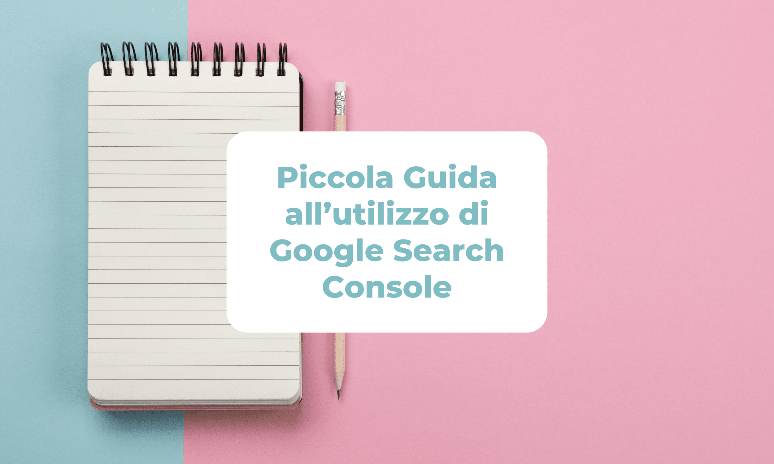 Piccola Guida all’utilizzo di Google Search Console